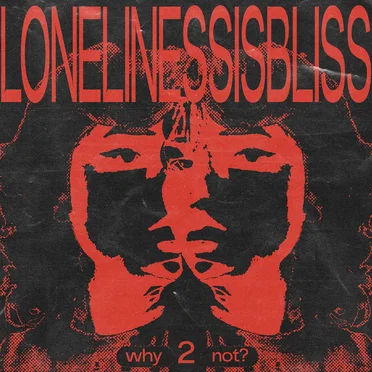 LONELINESSISBLISS2