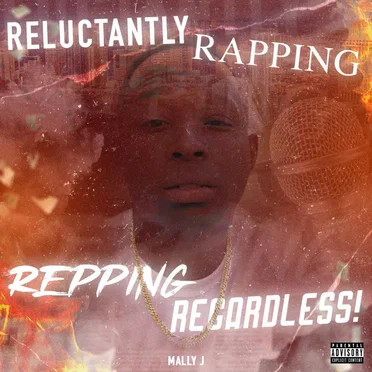 Reluctantly Rapping. Repping Regardless! by Mally J - album cover