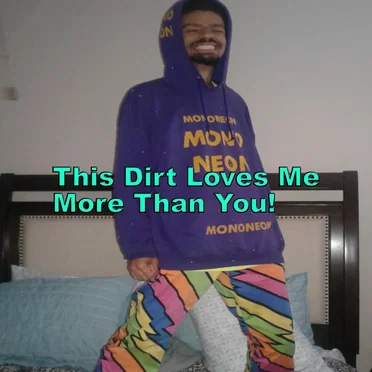 This Dirt Loves Me More Than You!
