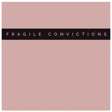 Fragile Convictions