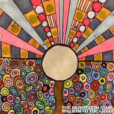 Walk Into the Light by The Mushroom Club - album cover