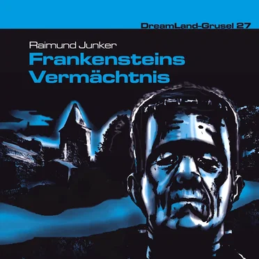 Dreamland Grusel, Folge 27: Frankensteins Vermächtnis by Raimund Junker - album cover