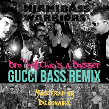Bro, That Chick's a Basser (Gucci Bass rmx)