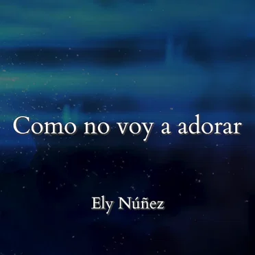 Como no voy a adorar