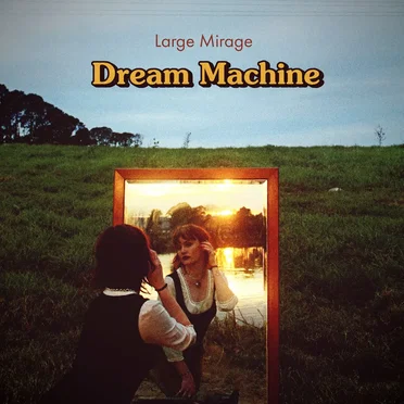 Dream Machine by Large Mirage - album cover
