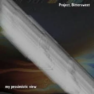 my pessimistic view by Project, Bittersweet - album cover