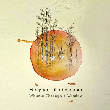 Whistle Through a Window by Maybe Raincoat - album cover