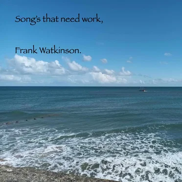 Songs that need work. by Frank Watkinson - album cover