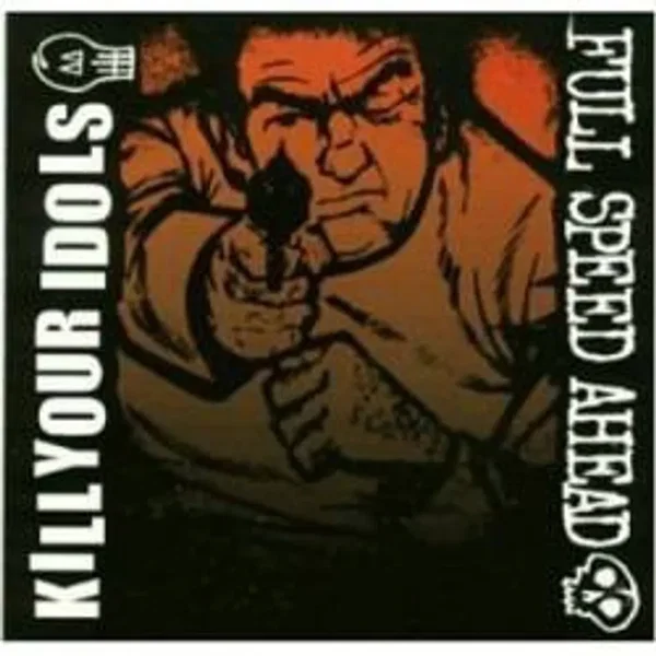 Kill Your Idols / Full Speed Ahead