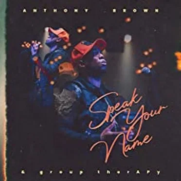 Speak Your Name by Anthony Brown & group therAPy - album cover