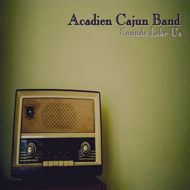 Sounds Like Us by Acadien Cajun Band - album cover