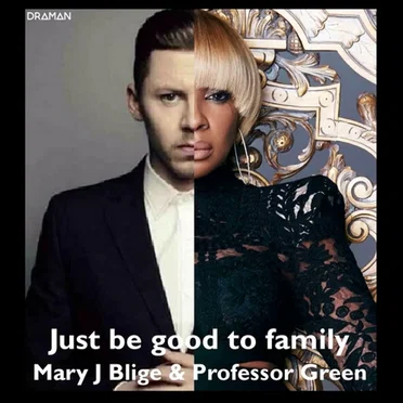 Just Be Good to Family (Mary J. Blige vs. Professor Green)
