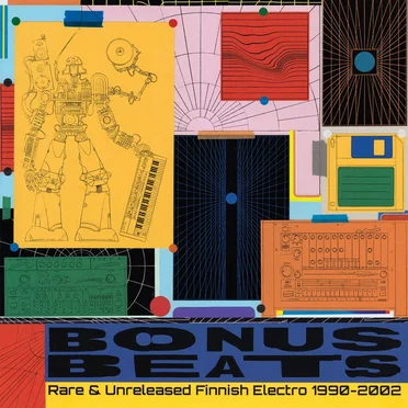 Bonus Beats - Rare & Unreleased Finnish Electro 1990 - 2002 by Various Artists - album cover