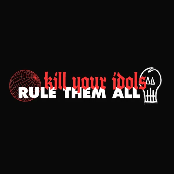 Kill Your Idols, Rule Them All Split