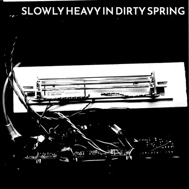 Slowly Heavy in Dirty Spring