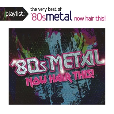 Playlist: Now Hair This! The Very Best of ’80s Metal by Various Artists - album cover