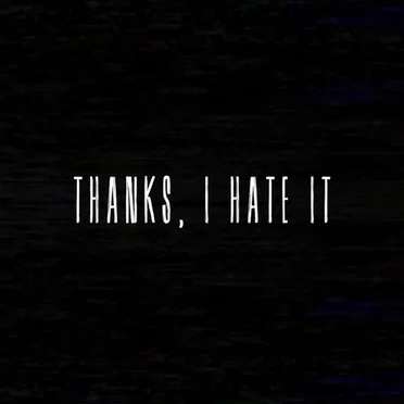 Thanks, I Hate It