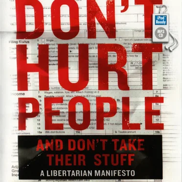 Don't Hurt People and Don't Take Their Stuff: A Libertarian Manifesto by Matt Kibbe - album cover
