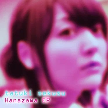 Hanazawa EP by Tatuki Seksu - album cover