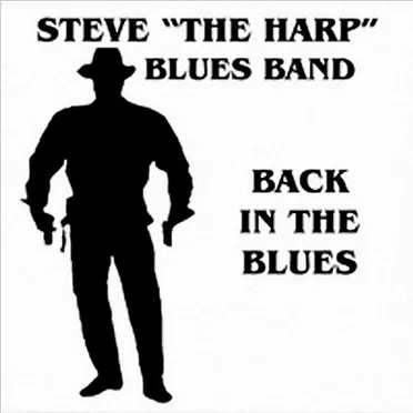 Back in the Blues by Steve "The Harp" Blues Band - album cover
