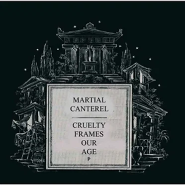 Cruelty Frames Our Age by Martial Canterel - album cover