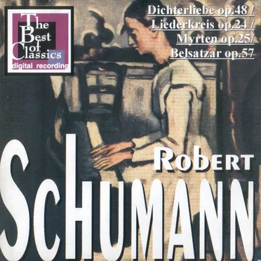 Schumann: Dichterliebe op. 48, Liederkreis op. 24, Myrten op. 25, Belsatzar op. 57