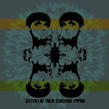 Sisters of Your Sunshine Vapor