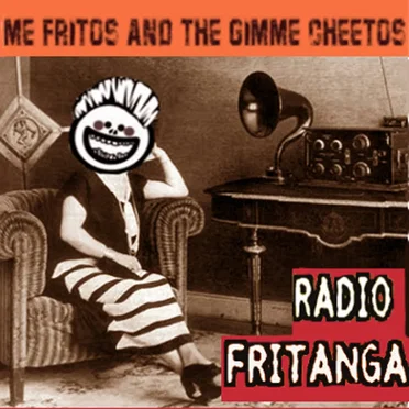 Radio Fritanga by Me Fritos and the Gimme Cheetos - album cover