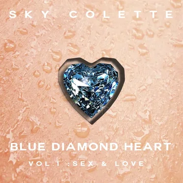 Blue Diamond Heart, Vol. 1: Sex and Love by Sky Colette - album cover