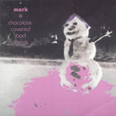 Chocolate Covered Bad Things by Mark - album cover