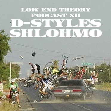 Low End Theory Podcast - Episode XII: D-Styles & Shlohmo by D‐Styles - album cover