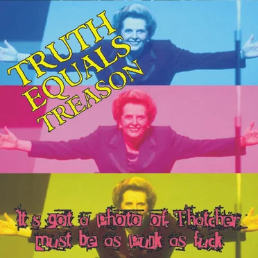 It's Got A Photo Of Thatcher, Must Be As Punk As Fuck