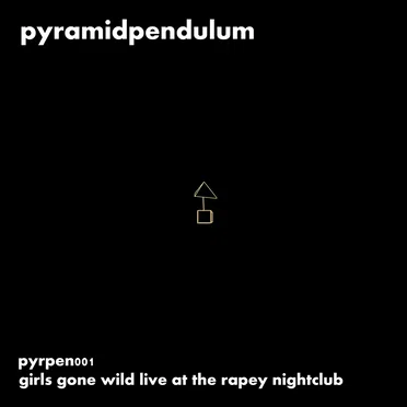 pyrpen001 - girls gone wild live at the rapey nightclub by pyramidpendulum - album cover