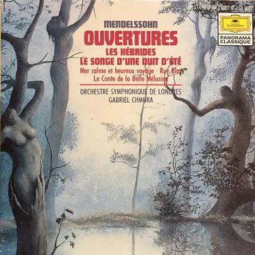 Ouvertüren: Die Hebriden / Ein Sommernachtstraum / Meeresstille und tödliche Fahrt / Ruy Blas / Das Mädchen von der schönen Melusine