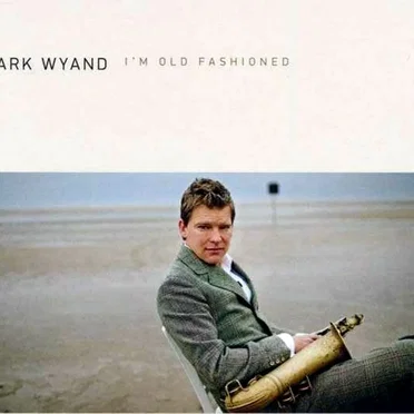 I'm Old Fashioned by Mark Wyand - album cover