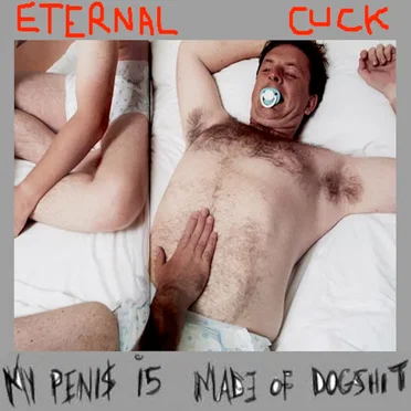 Eternal Cuck by My Penis Is Made of Dogshit - album cover