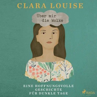 Über mir die Wolke: Eine hoffnungsvolle Geschichte für dunkle Tage by Clara Louise - album cover