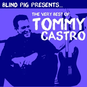 Blind Pig Presents: The Very Best of Tommy Castro