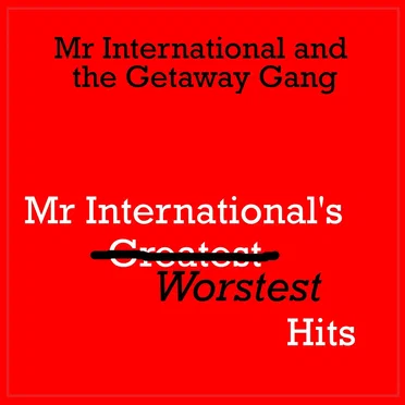 Mr International's Worstest Hits by Mr International and the Getaway Gang - album cover