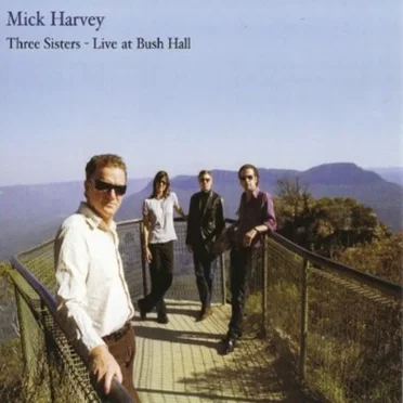Three Sisters – Live at Bush Hall by Mick Harvey - album cover
