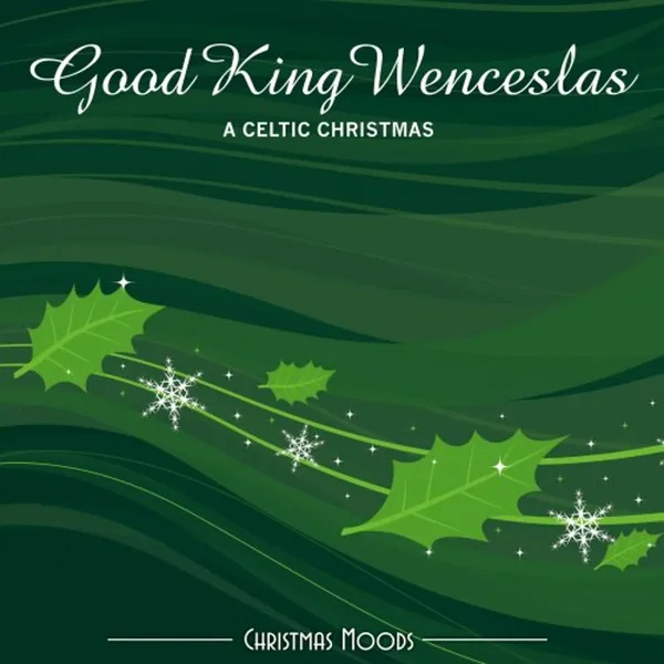 Christmas Moods: Good King Wenceslas – A Celtic Christmas