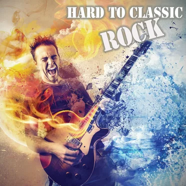 Hard to Classic - Rock by Various Artists - album cover