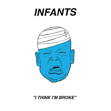 I Think I’m Broke by Infants - album cover