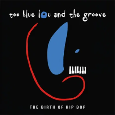 The Birth of Hip Bop by Too Blue Lou and The Groove - album cover