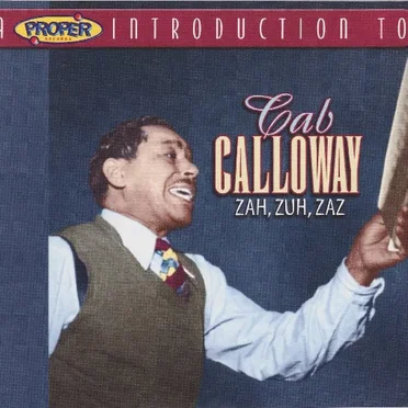 A Proper Introduction to Cab Calloway: Zah, Zuh, Zaz