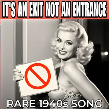 It's an Exit Not an Entrance (Rare 1940s Song)