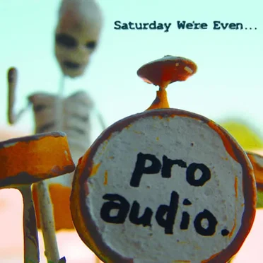 Saturday We're Even...