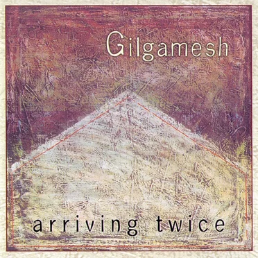 Arriving Twice by Gilgamesh - album cover