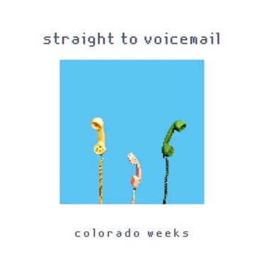 straight to voicemail by colorado weeks - album cover