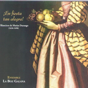 ¡En fiesta tan alegre! Villancicos de Matías Durango (1636-1698)